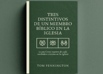[Reseña] Tres distintivos de un miembro bíblico de la iglesia