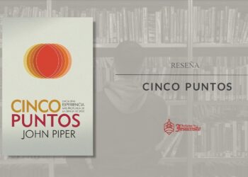 [Reseña] Los Cinco Puntos de John Piper